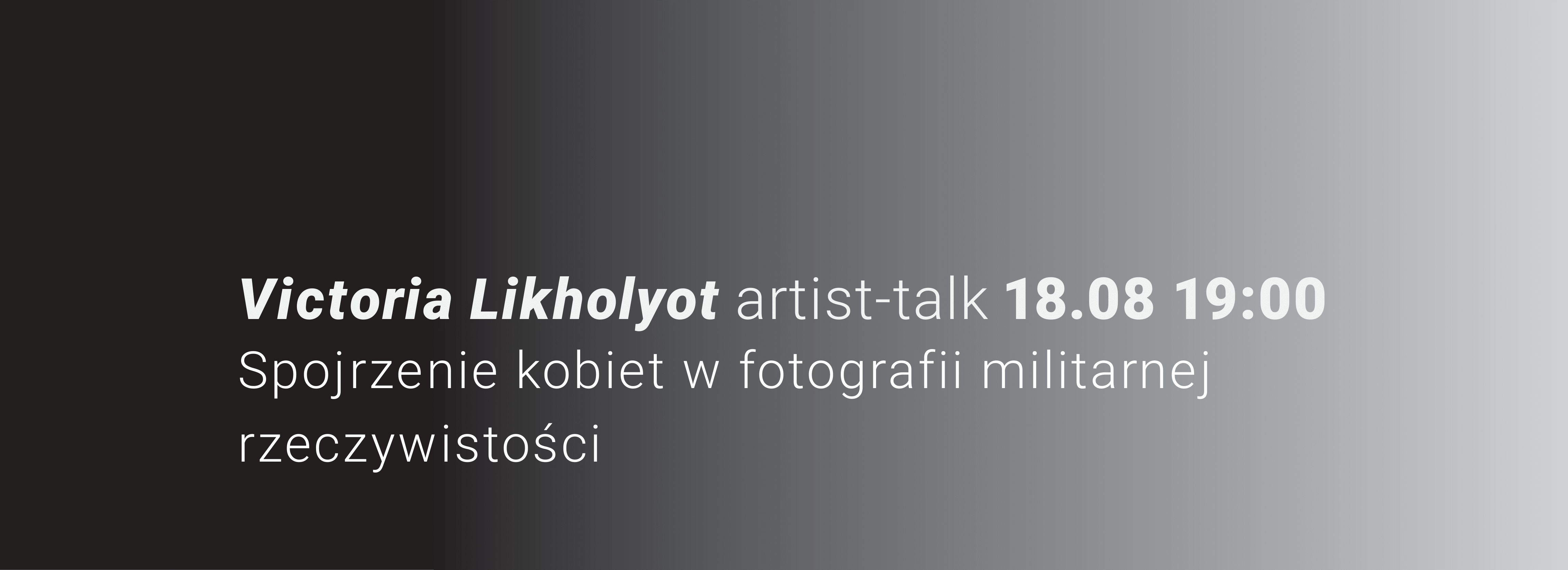Artist talk z Victorią Likholyot towarzyszący wystawie CHWILA. Bardzo długi czas