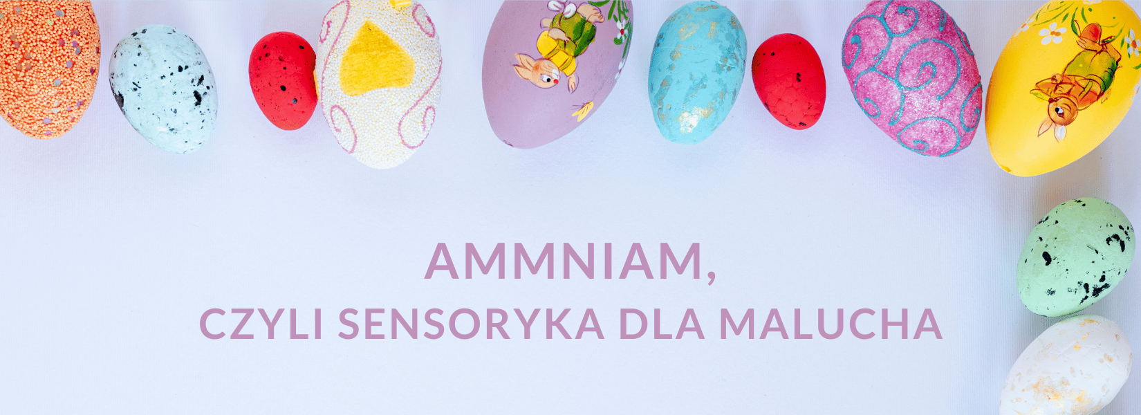 Wielkanocne dylematy. Jajka i inne potrawy świąteczne dla maluszka | Sensoryka dla malucha