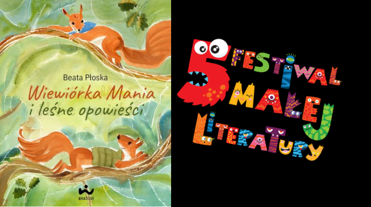 Po prawej stronie grafiki logo 5 edycji Festiwalu Małej Literatury a po lewej okładka książki Wiewiórka Mania i leśne opowieści