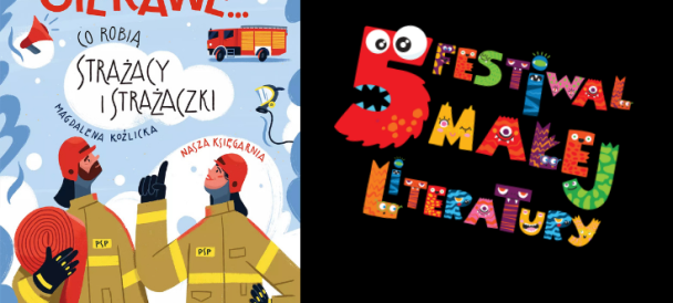 Po prawej stronie grafiki logo 5 edycji Festiwalu Małej Literatury a po lewej okładka książki co robią strażacy i strażaczki