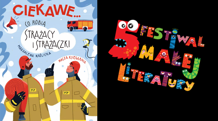 Po prawej stronie grafiki logo 5 edycji Festiwalu Małej Literatury a po lewej okładka książki co robią strażacy i strażaczki
