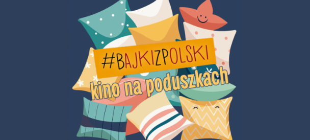 Na granatowym tle dużo kolorowych poduszek a na nich napis bajki z Polski - kino na poduszkach