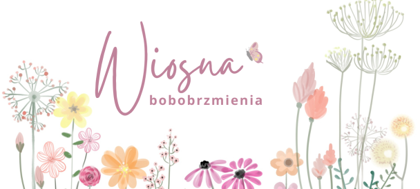 Na białym tle polne kwiatki i różowy napis wiosna bobobrzmienia